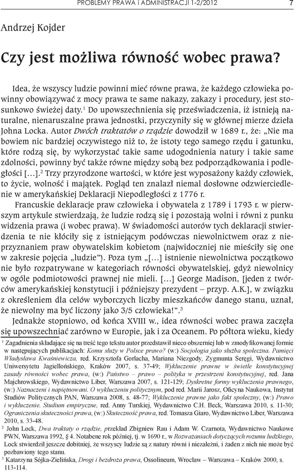 1 Do upowszechnienia się przeświadczenia, iż istnieją naturalne, nienaruszalne prawa jednostki, przyczyniły się w głównej mierze dzieła Johna Locka. Autor Dwóch traktatów o rządzie dowodził w 1689 r.