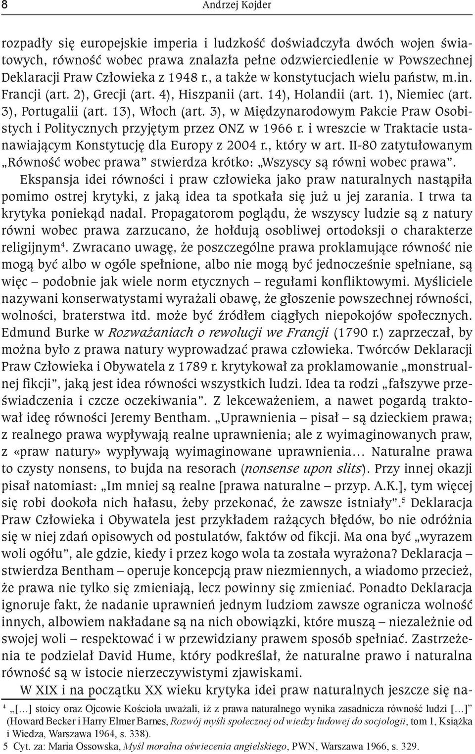 3), w Międzynarodowym Pakcie Praw Osobistych i Politycznych przyjętym przez ONZ w 1966 r. i wreszcie w Traktacie ustanawiającym Konstytucję dla Europy z 2004 r., który w art.