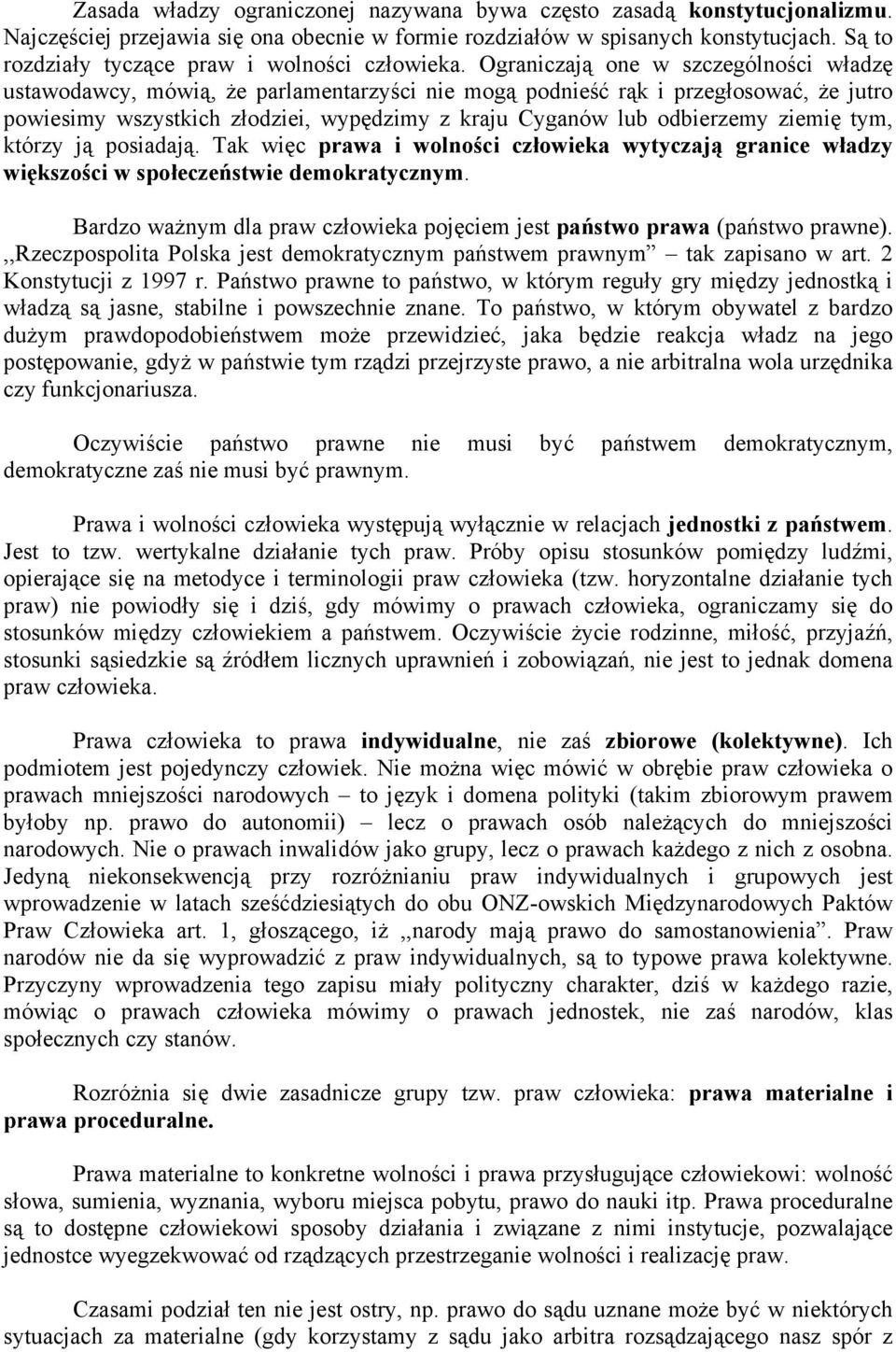 Ograniczają one w szczególności władzę ustawodawcy, mówią, że parlamentarzyści nie mogą podnieść rąk i przegłosować, że jutro powiesimy wszystkich złodziei, wypędzimy z kraju Cyganów lub odbierzemy