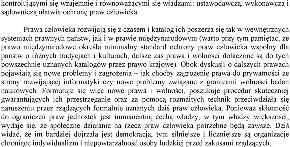 określa minimalny standard ochrony praw człowieka wspólny dla państw o różnych tradycjach i kulturach, dalsze zaś prawa i wolności dołączone są do tych powszechnie uznanych katalogów przez prawo