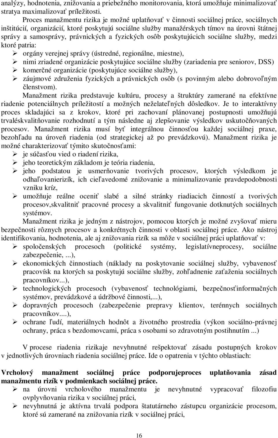 právnických a fyzických osôb poskytujúcich sociálne služby, medzi ktoré patria: orgány verejnej správy (ústredné, regionálne, miestne), nimi zriadené organizácie poskytujúce sociálne služby