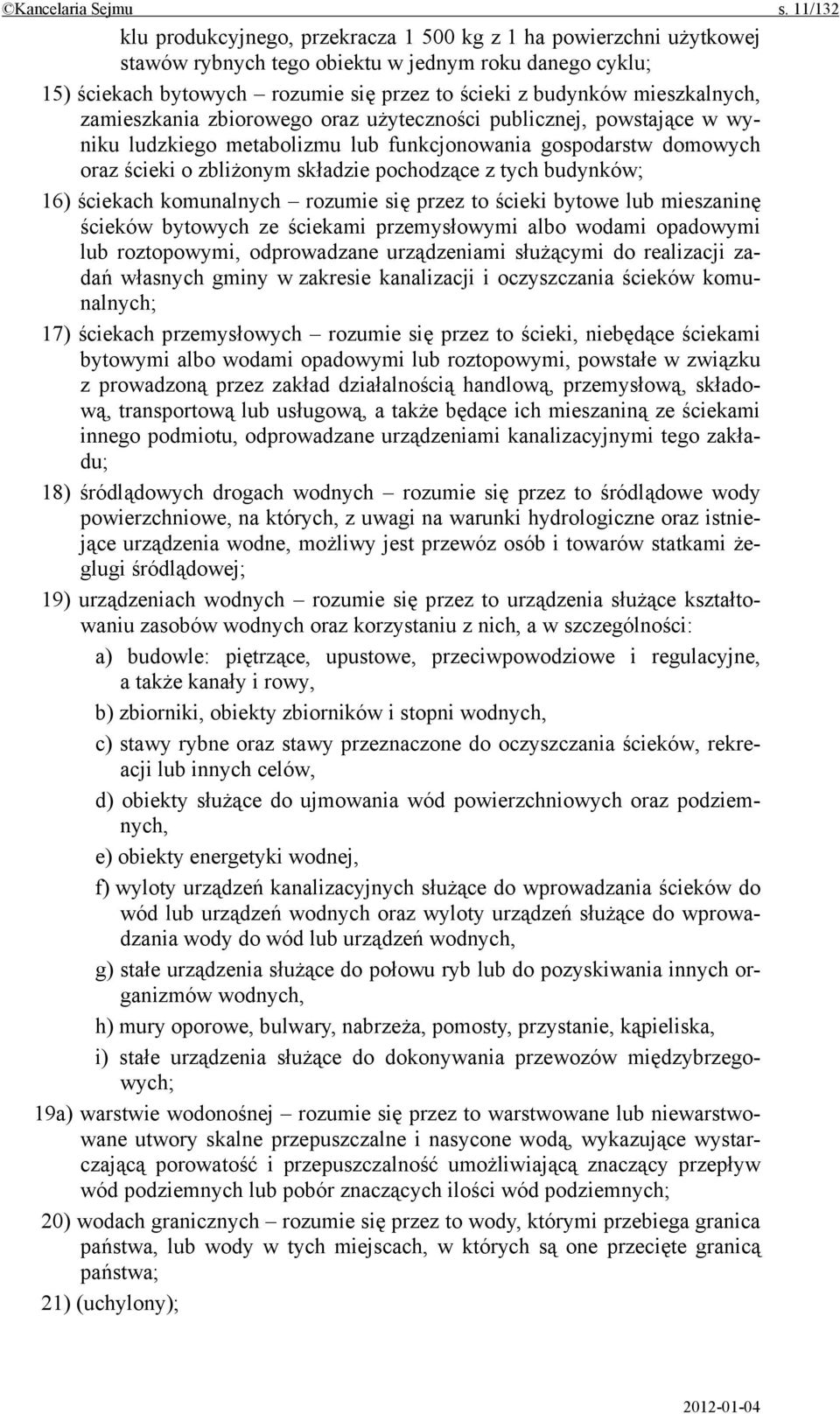 mieszkalnych, zamieszkania zbiorowego oraz użyteczności publicznej, powstające w wyniku ludzkiego metabolizmu lub funkcjonowania gospodarstw domowych oraz ścieki o zbliżonym składzie pochodzące z