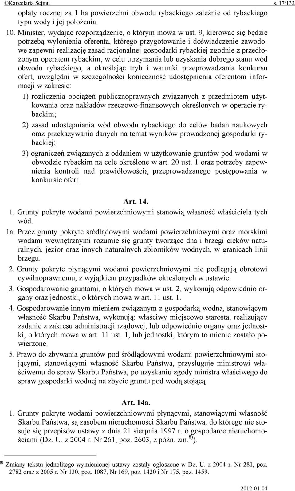 w celu utrzymania lub uzyskania dobrego stanu wód obwodu rybackiego, a określając tryb i warunki przeprowadzania konkursu ofert, uwzględni w szczególności konieczność udostępnienia oferentom