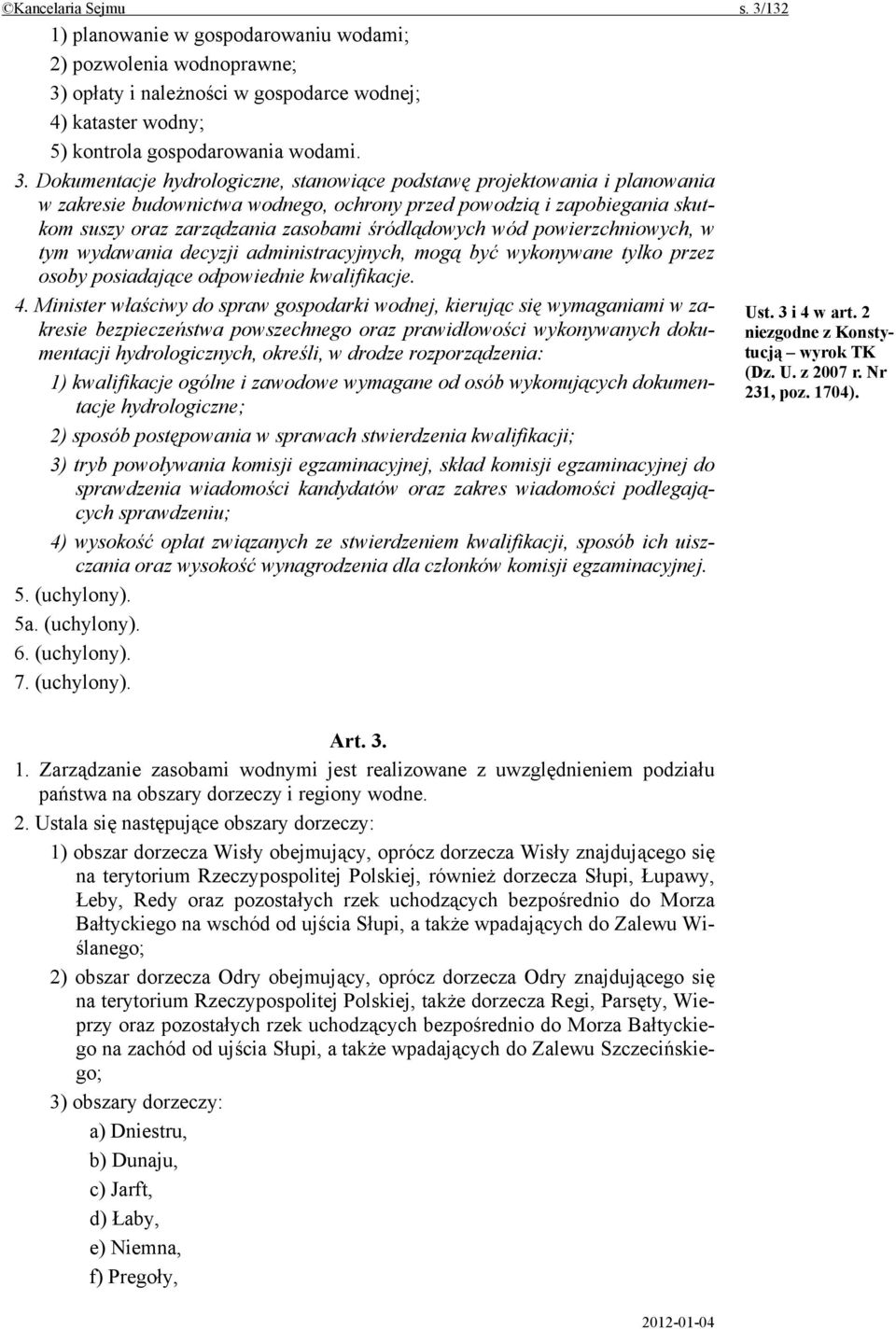 opłaty i należności w gospodarce wodnej; 4) kataster wodny; 5) kontrola gospodarowania wodami. 3.