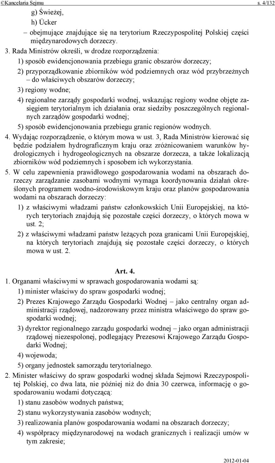 obszarów dorzeczy; 3) regiony wodne; 4) regionalne zarządy gospodarki wodnej, wskazując regiony wodne objęte zasięgiem terytorialnym ich działania oraz siedziby poszczególnych regionalnych zarządów