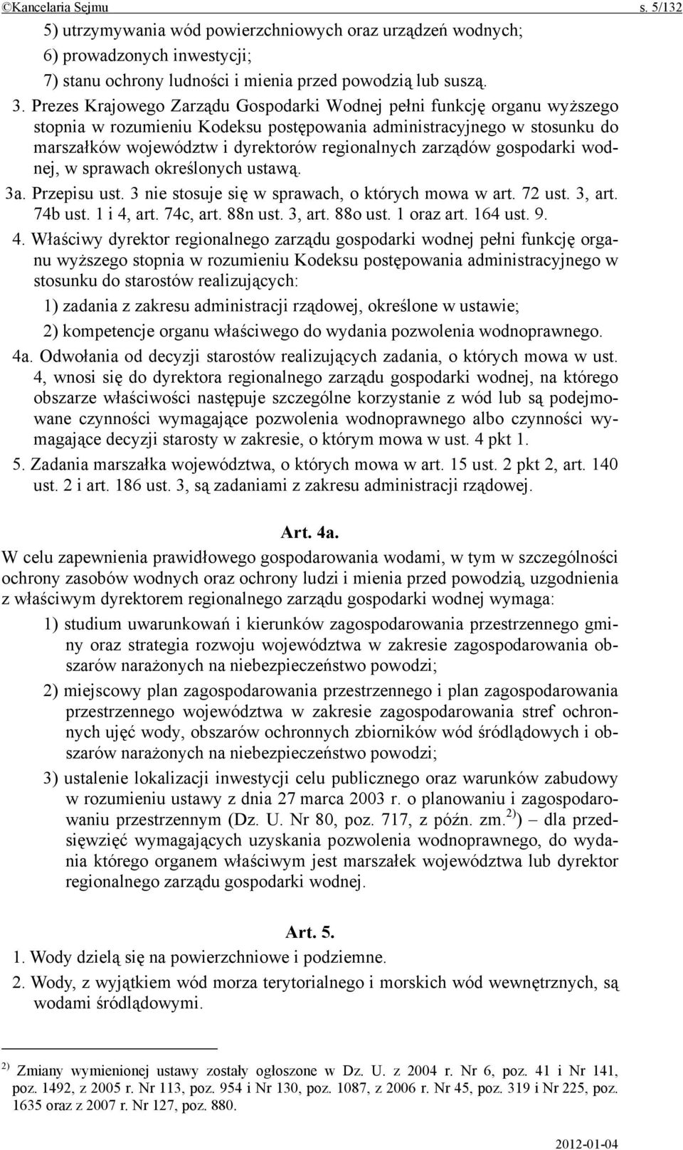 zarządów gospodarki wodnej, w sprawach określonych ustawą. 3a. Przepisu ust. 3 nie stosuje się w sprawach, o których mowa w art. 72 ust. 3, art. 74b ust. 1 i 4, art. 74c, art. 88n ust. 3, art. 88o ust.