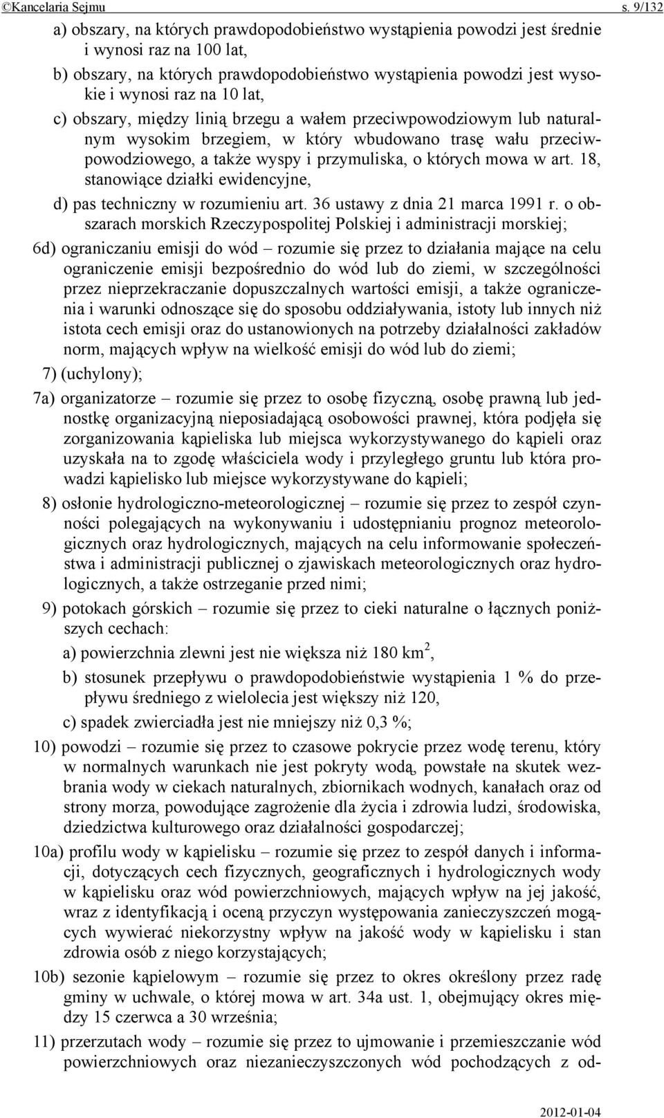 lat, c) obszary, między linią brzegu a wałem przeciwpowodziowym lub naturalnym wysokim brzegiem, w który wbudowano trasę wału przeciwpowodziowego, a także wyspy i przymuliska, o których mowa w art.