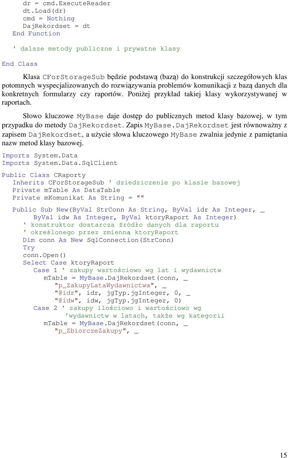 wyspecjalizowanych do rozwiązywania problemów komunikacji z bazą danych dla konkretnych formularzy czy raportów. Poniżej przykład takiej klasy wykorzystywanej w raportach.