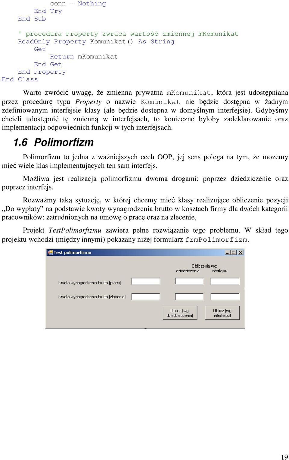 domyślnym interfejsie). Gdybyśmy chcieli udostępnić tę zmienną w interfejsach, to konieczne byłoby zadeklarowanie oraz implementacja odpowiednich funkcji w tych interfejsach. 1.
