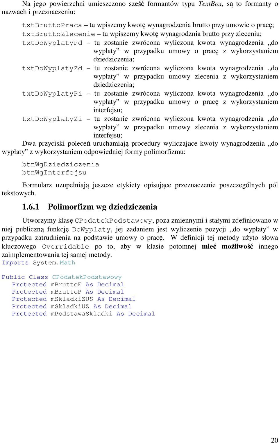 tu zostanie zwrócona wyliczona kwota wynagrodzenia do wypłaty w przypadku umowy zlecenia z wykorzystaniem dziedziczenia; txtdowyplatypi tu zostanie zwrócona wyliczona kwota wynagrodzenia do wypłaty w