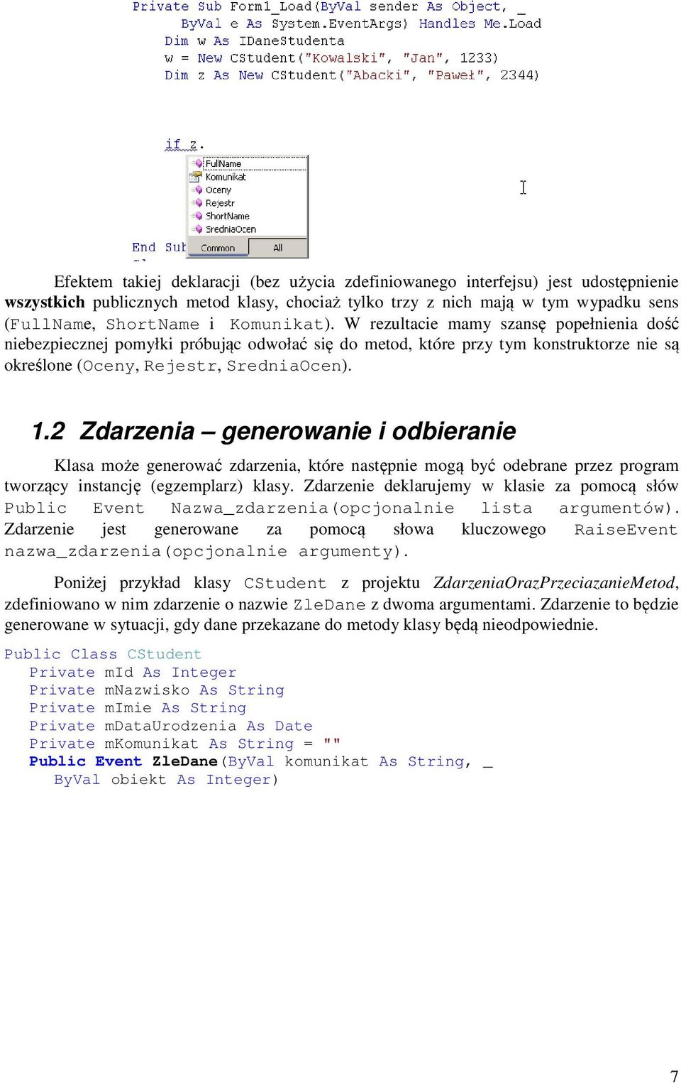 2 Zdarzenia generowanie i odbieranie Klasa może generować zdarzenia, które następnie mogą być odebrane przez program tworzący instancję (egzemplarz) klasy.