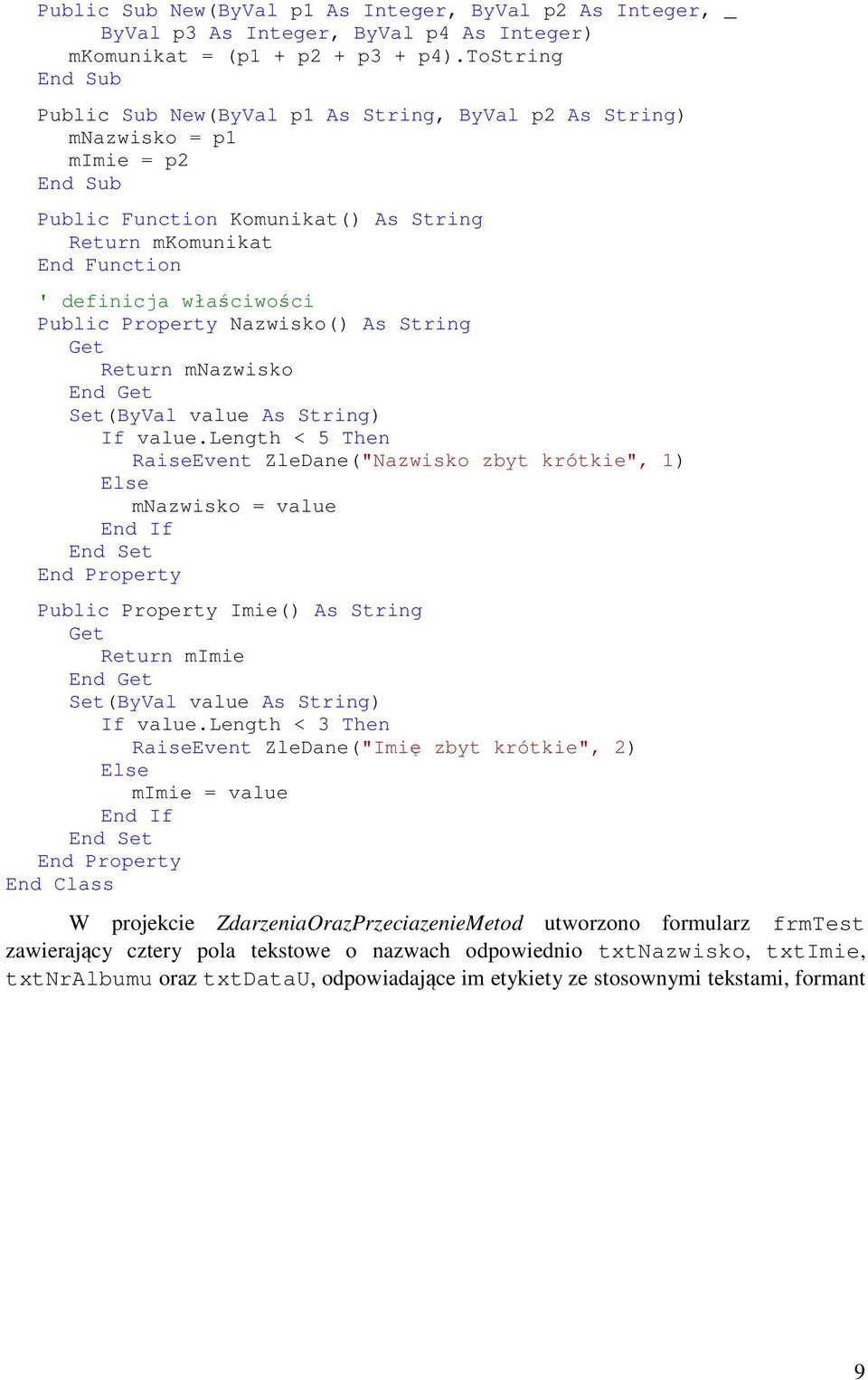 Public Property Nazwisko() As String Get Return mnazwisko End Get Set(ByVal value As String) If value.