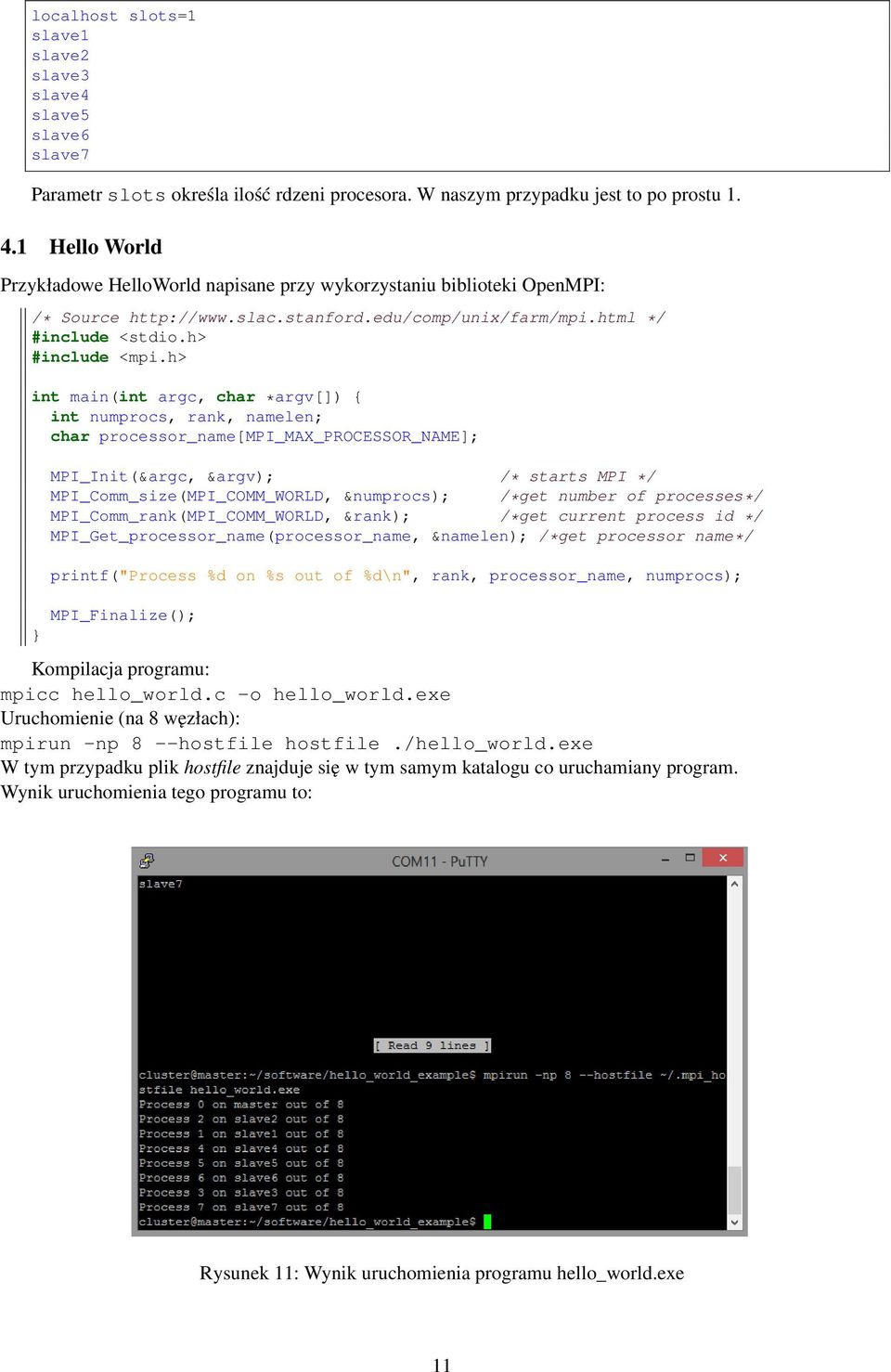 h> int main(int argc, char *argv[]) int numprocs, rank, namelen; char processor_name[mpi_max_processor_name]; MPI_Init(&argc, &argv); starts MPI */ MPI_Comm_size(MPI_COMM_WORLD, &numprocs); /*get