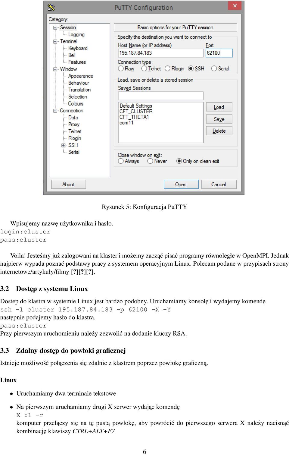 2 Dostęp z systemu Linux Dostep do klastra w systemie Linux jest bardzo podobny. Uruchamiamy konsolę i wydajemy komendę ssh -l cluster 195.187.84.