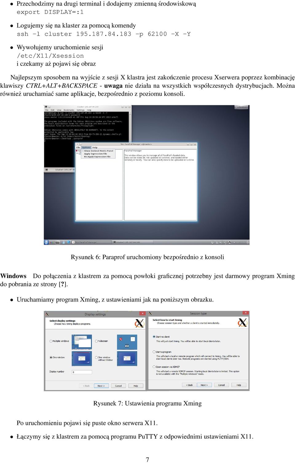 klawiszy CTRL+ALT+BACKSPACE - uwaga nie działa na wszystkich współczesnych dystrybucjach. Można również uruchamiać same aplikacje, bezpośrednio z poziomu konsoli.