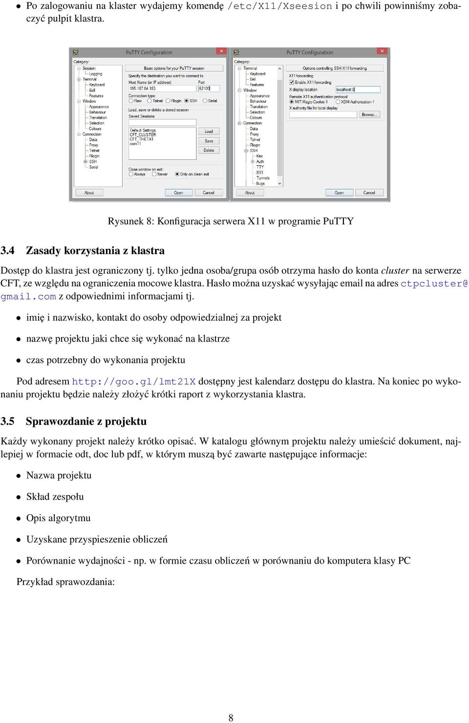 Hasło można uzyskać wysyłając email na adres ctpcluster@ gmail.com z odpowiednimi informacjami tj.