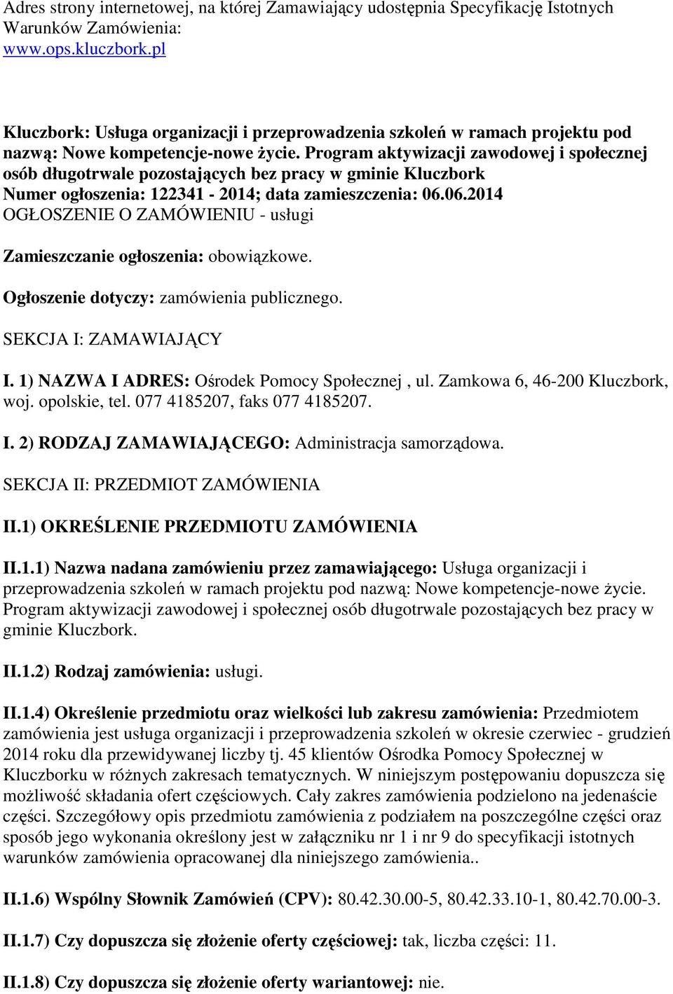 Program aktywizacji zawodowej i społecznej osób długotrwale pozostających bez pracy w gminie Kluczbork Numer ogłoszenia: 122341-2014; data zamieszczenia: 06.