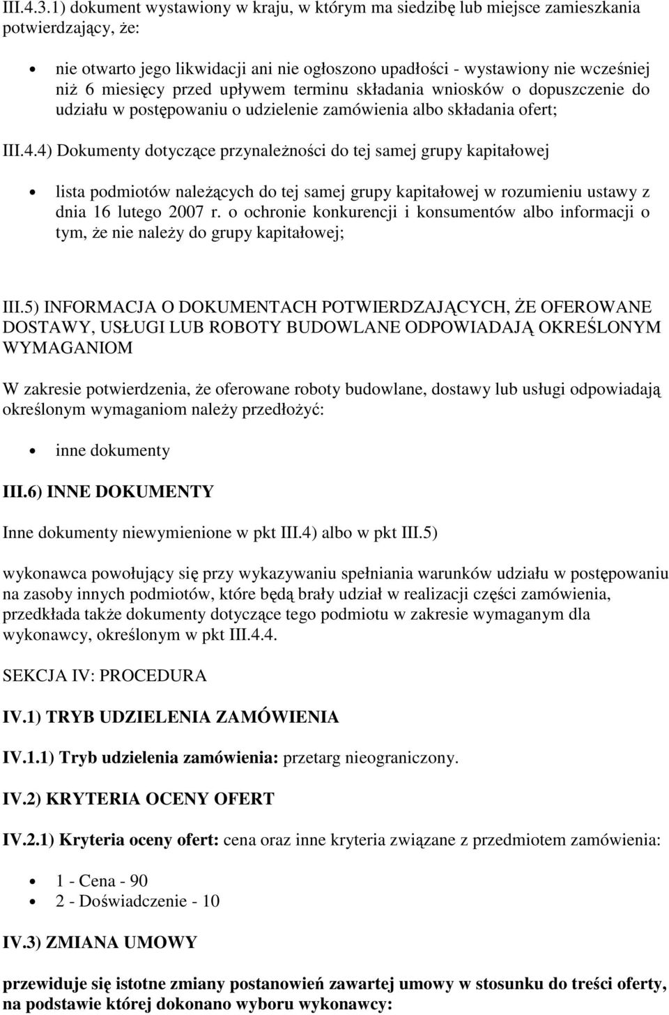 przed upływem terminu składania wniosków o dopuszczenie do udziału w postępowaniu o udzielenie zamówienia albo składania ofert; III.4.