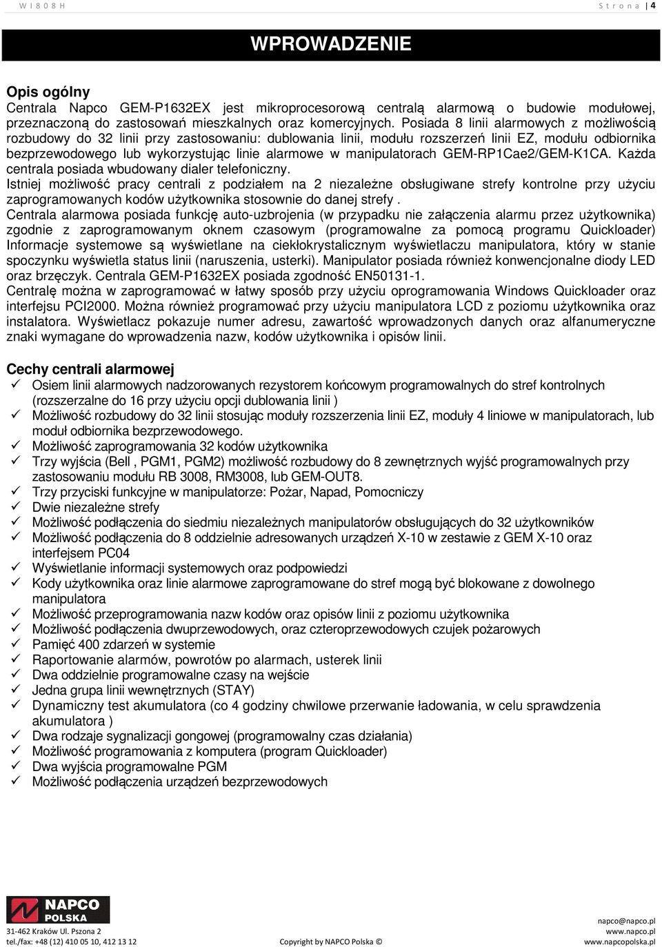 manipulatorach GEM-RP1Cae2/GEM-K1CA. Każda centrala posiada wbudowany dialer telefoniczny.