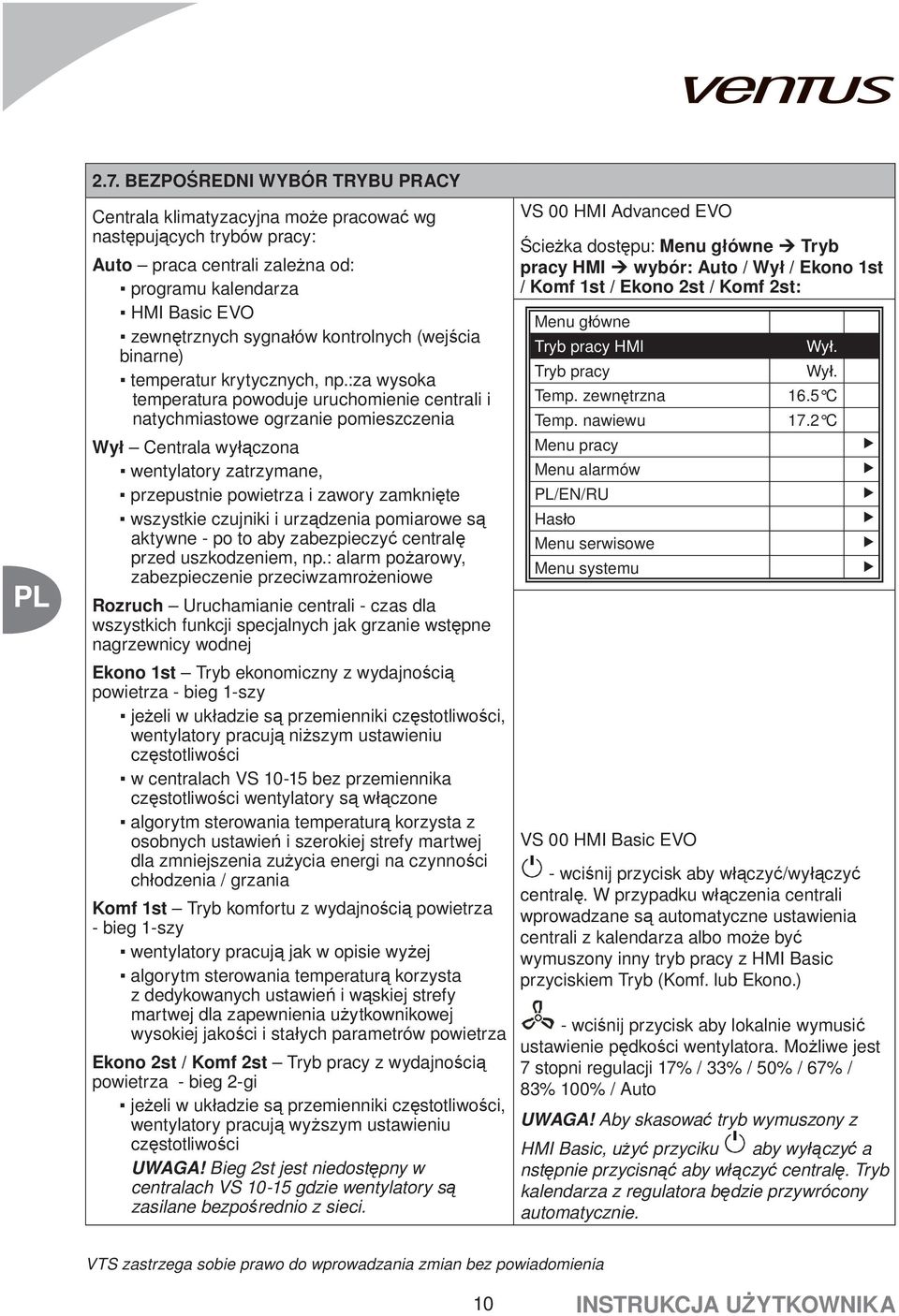 :za wysoka temperatura powoduje uruchomienie centrali i natychmiastowe ogrzanie pomieszczenia Wył Centrala wyłączona wentylatory zatrzymane, przepustnie powietrza i zawory zamknięte wszystkie