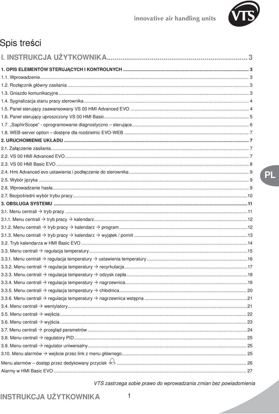 SaphirScope - oprogramowanie diagnostyczno sterujące... 6 1.8. WEB-server option dostęne dla rozdzielnic EVO-WEB... 7 2. URUCHOMIEIE UKŁADU... 7 2.1. Załączenie zasilania... 7 2.2. VS 00 HMI Advanced EVO.