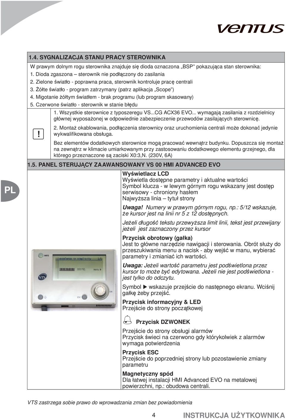 Migotanie żółtym światłem - brak programu (lub program skasowany) 5. Czerwone światło - sterownik w stanie błędu 1. Wszystkie sterownice z typoszeregu VS...CG ACX36 EVO.