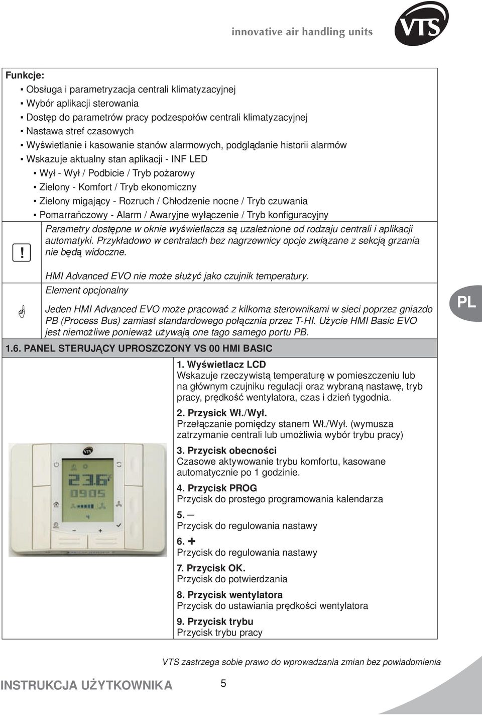 Chłodzenie nocne / Tryb czuwania Pomarrańczowy - Alarm / Awaryjne wyłączenie / Tryb konfiguracyjny Parametry dostępne w oknie wyświetlacza są uzależnione od rodzaju centrali i aplikacji automatyki.