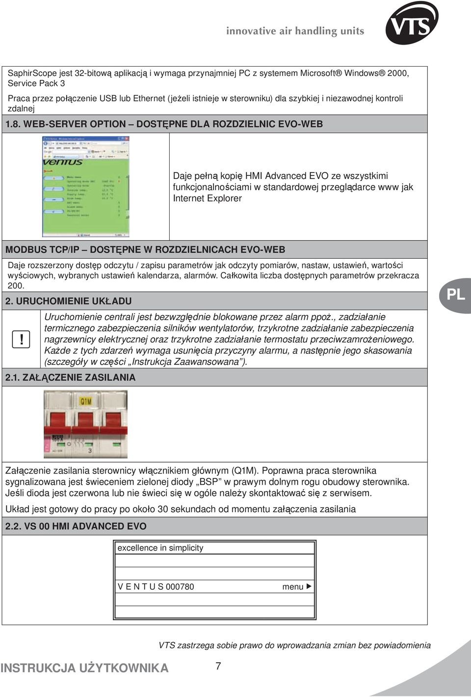 WEB-SERVER OPTIO DOSTĘPE DLA ROZDZIELIC EVO-WEB Daje pełną kopię HMI Advanced EVO ze wszystkimi funkcjonalnościami w standardowej przeglądarce www jak Internet Explorer MODBUS TCP/IP DOSTĘPE W