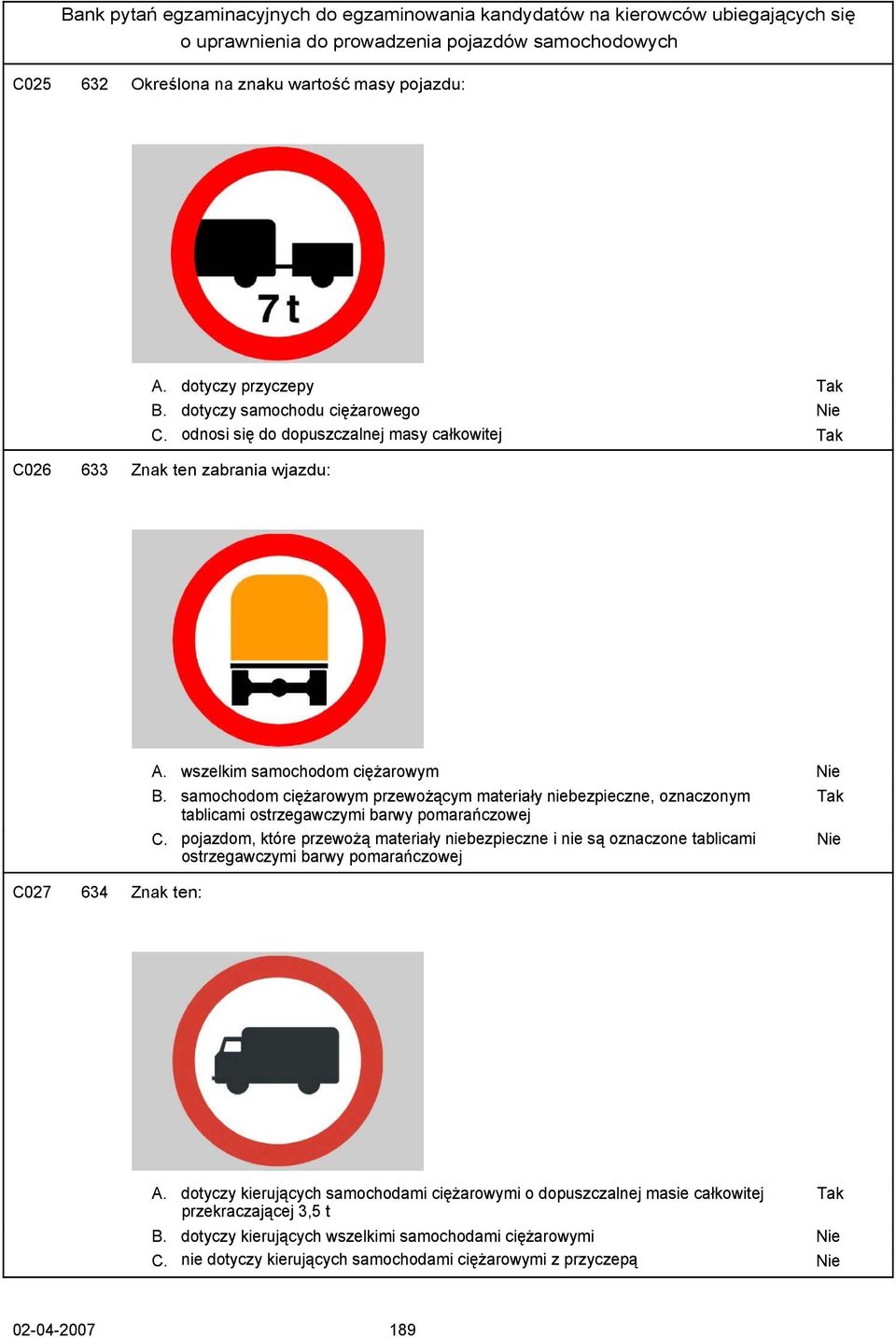 samochodom ciężarowym przewożącym materiały niebezpieczne, oznaczonym tablicami ostrzegawczymi barwy pomarańczowej C.