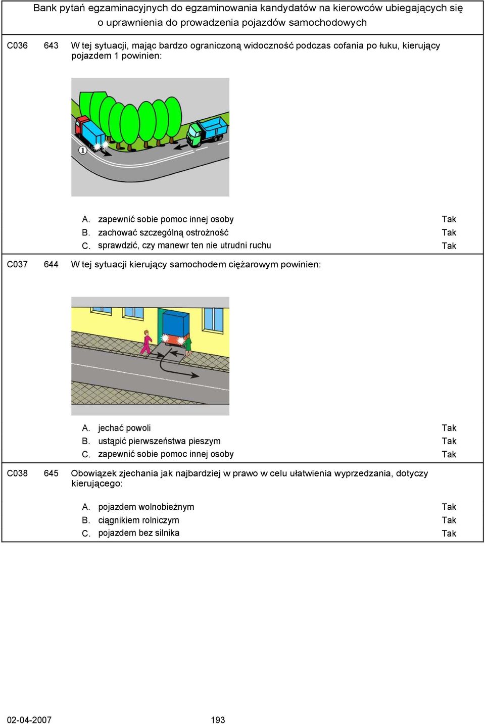 sprawdzić, czy manewr ten nie utrudni ruchu C037 644 W tej sytuacji kierujący samochodem ciężarowym powinien: A. jechać powoli B.