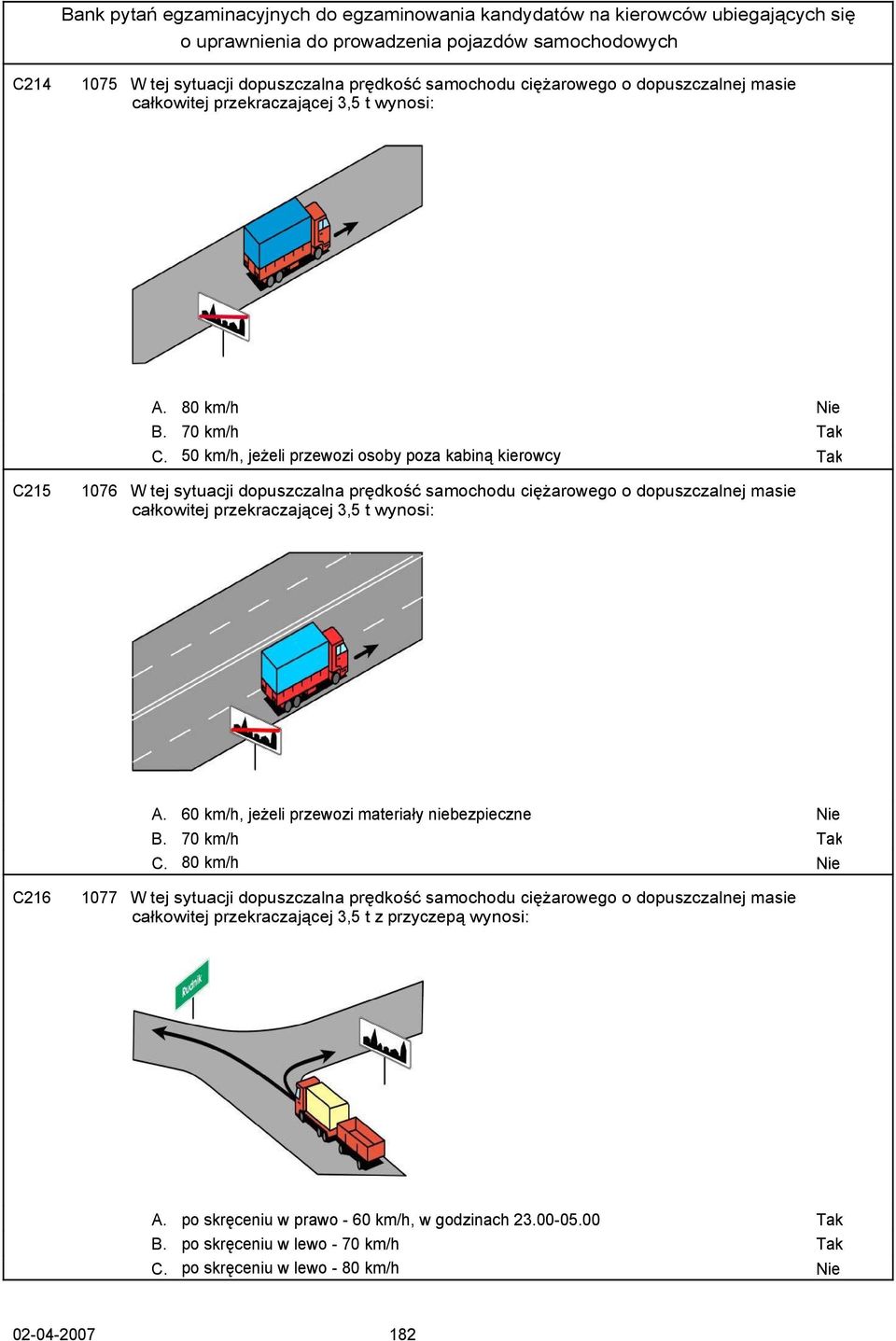 wynosi: A. 60 km/h, jeżeli przewozi materiały niebezpieczne Nie B. 70 km/h C.