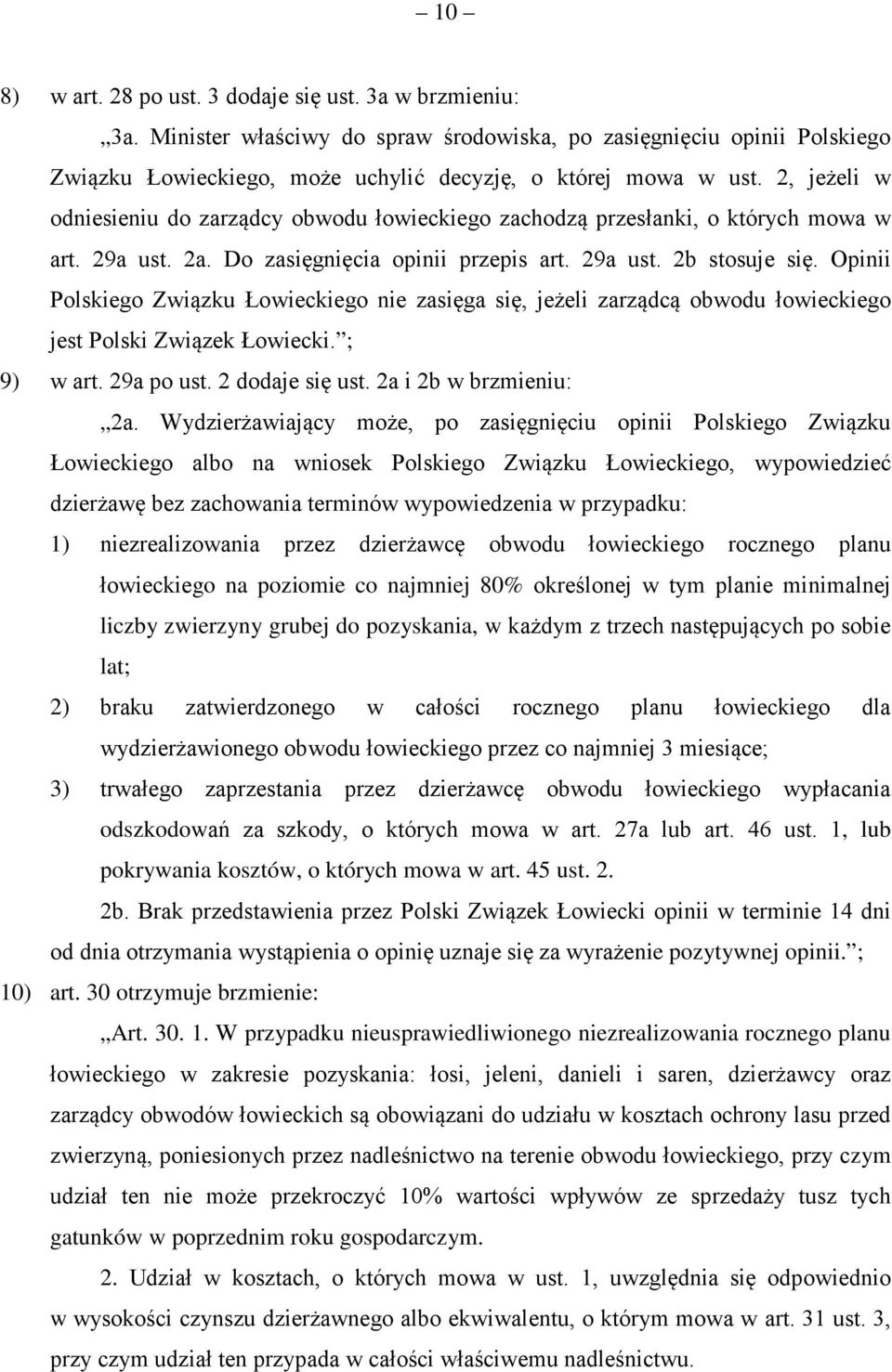 Opinii Polskiego Związku Łowieckiego nie zasięga się, jeżeli zarządcą obwodu łowieckiego jest Polski Związek Łowiecki. ; 9) w art. 29a po ust. 2 dodaje się ust. 2a i 2b w brzmieniu: 2a.