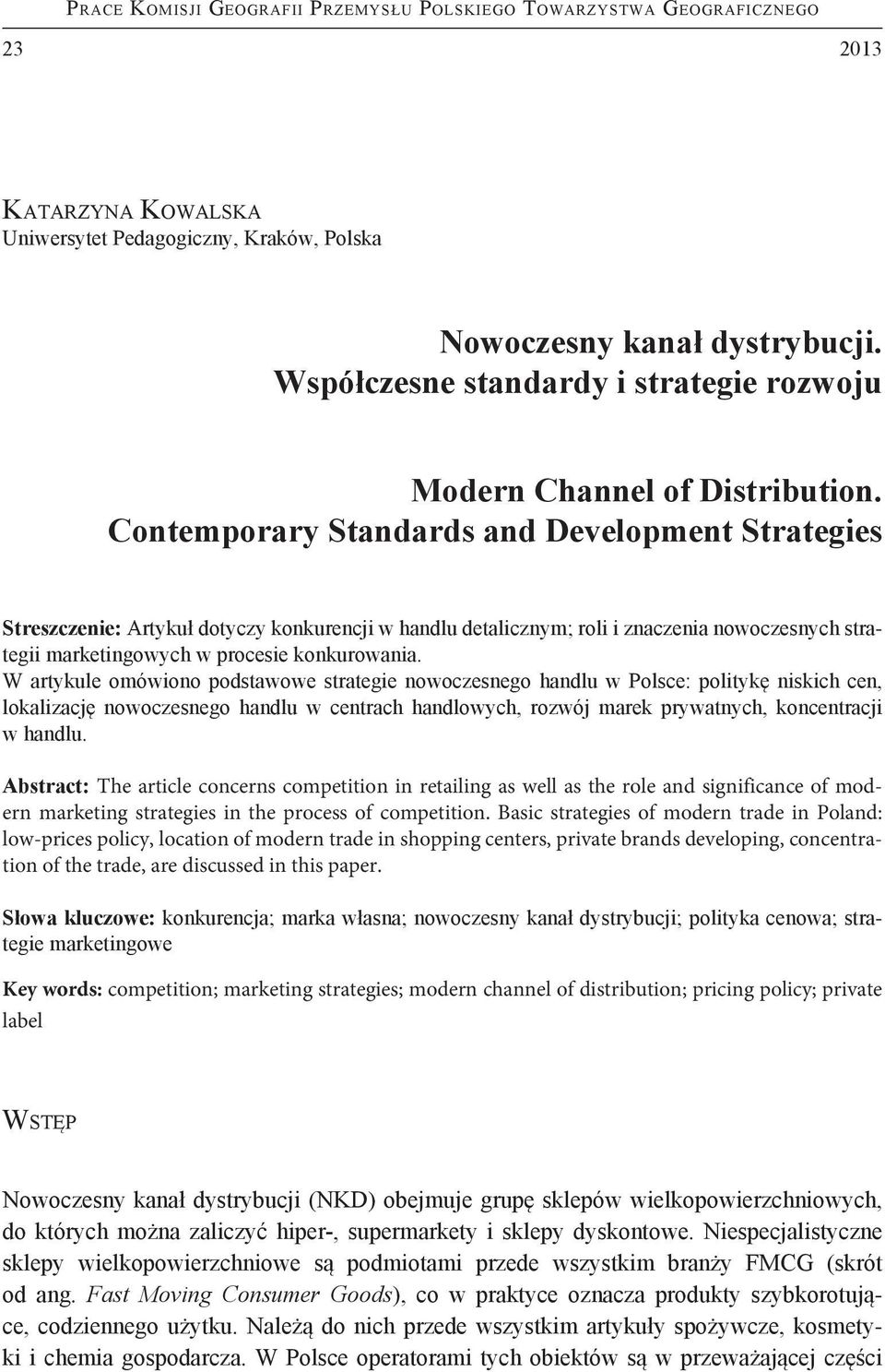 Contemporary Standards and Development Strategies Streszczenie: Artykuł dotyczy konkurencji w handlu detalicznym; roli i znaczenia nowoczesnych strategii marketingowych w procesie konkurowania.