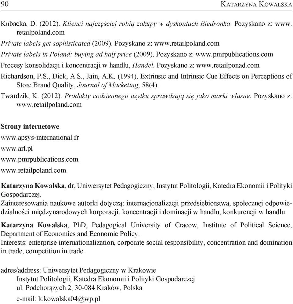 Extrinsic and Intrinsic Cue Effects on Perceptions of Store Brand Quality, Journal of Marketing, 58(4). Twardzik, K. (2012). Produkty codziennego użytku sprawdzają się jako marki własne.