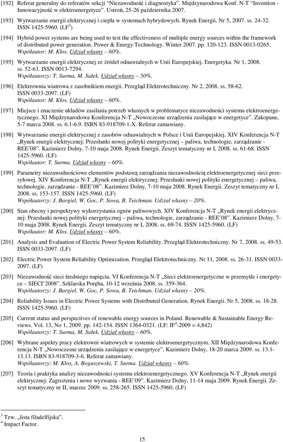 (LF 3 ) [194] Hybrid power systems are being used to test the effectiveness of multiple energy sources within the framework of distributed power generation. Power & Energy Technology. Winter 2007. pp.