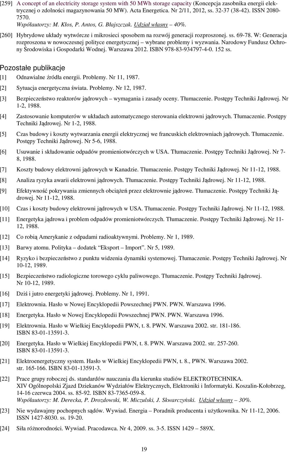 W: Generacja rozproszona w nowoczesnej polityce energetycznej wybrane problemy i wyzwania. Narodowy Fundusz Ochrony Środowiska i Gospodarki Wodnej. Warszawa 2012. ISBN 978-83-934797-4-0. 152 ss.