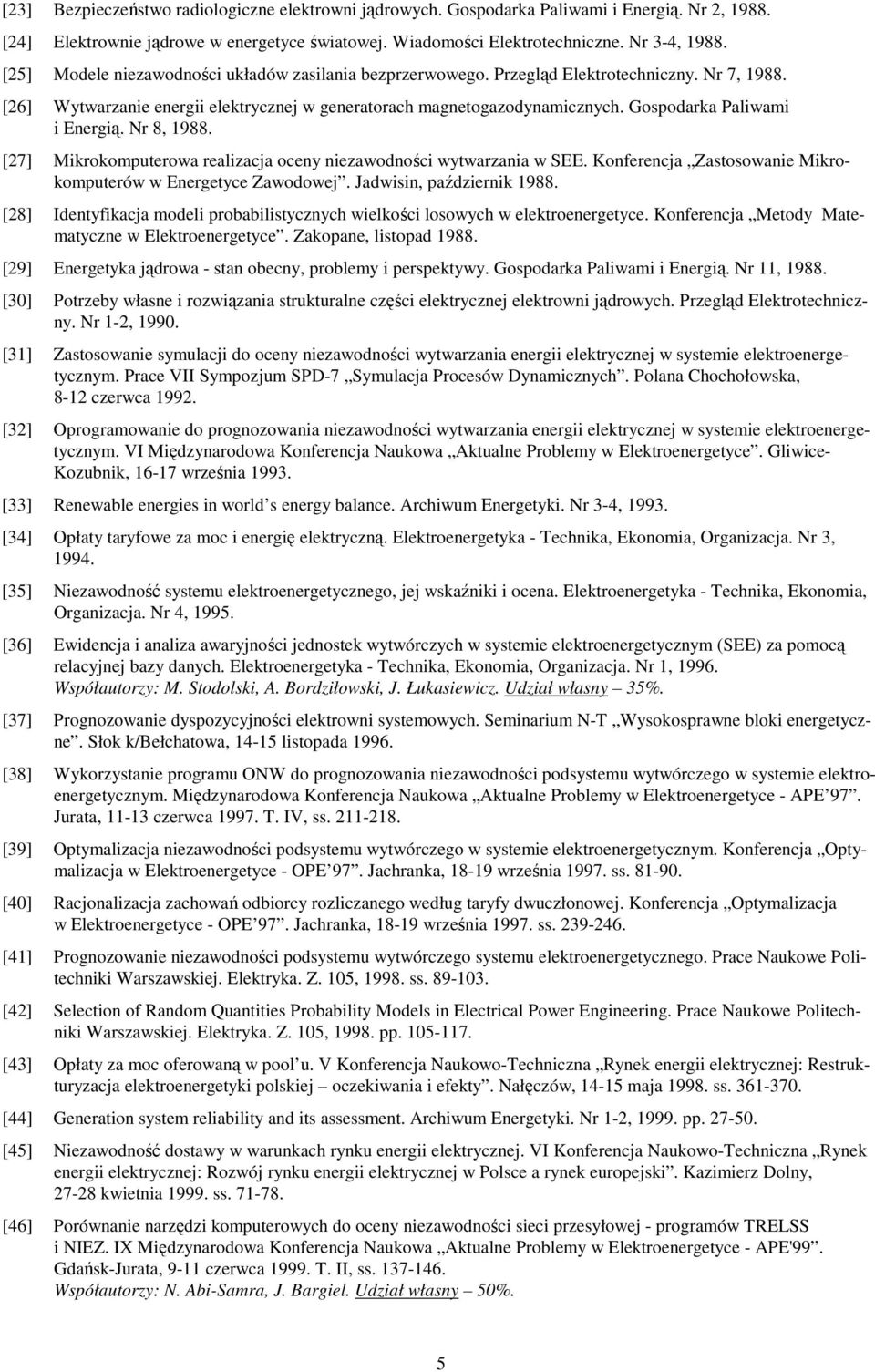 Gospodarka Paliwami i Energią. Nr 8, 1988. [27] Mikrokomputerowa realizacja oceny niezawodności wytwarzania w SEE. Konferencja Zastosowanie Mikrokomputerów w Energetyce Zawodowej.