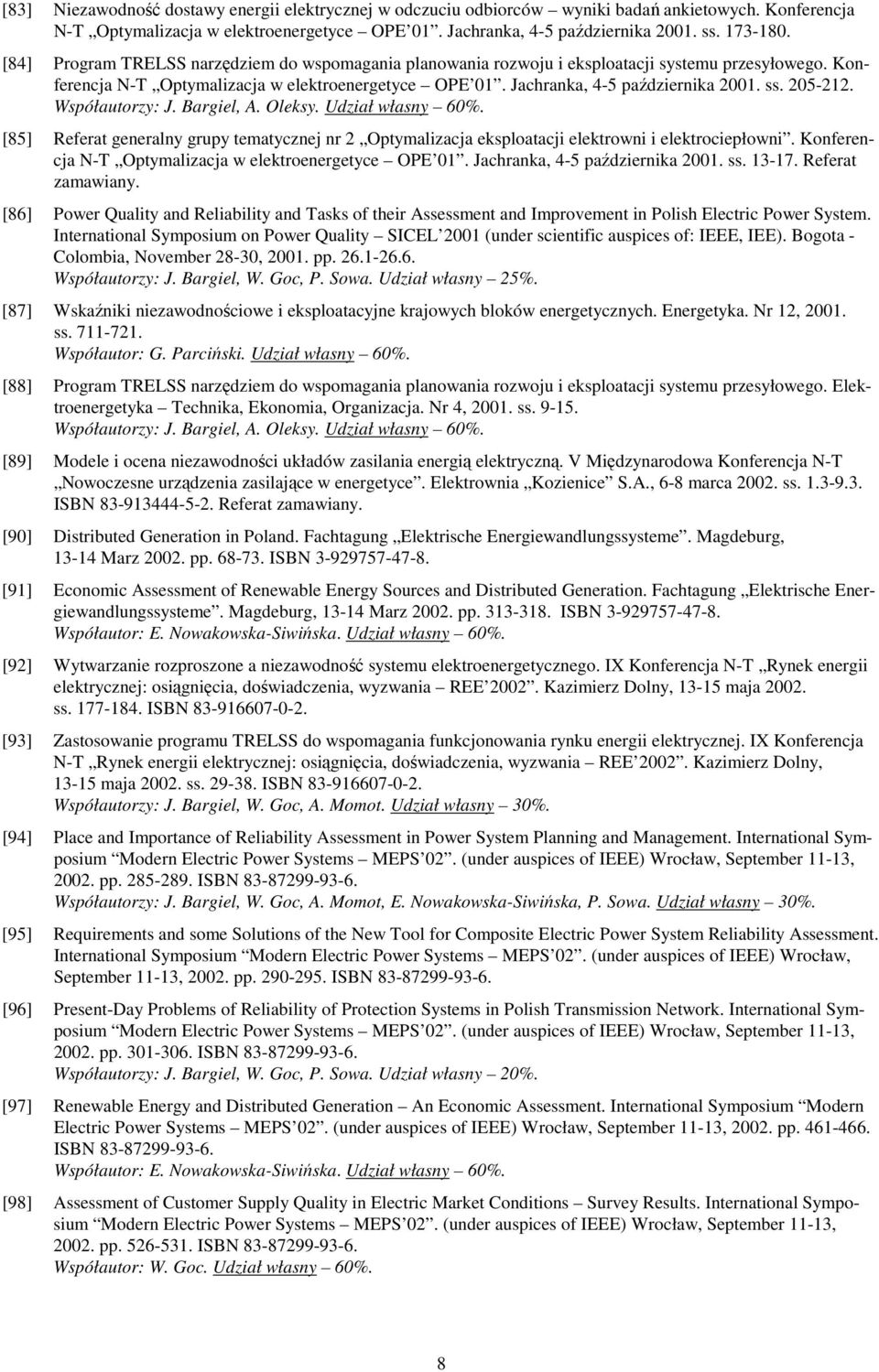 205-212. Współautorzy: J. Bargiel, A. Oleksy. Udział własny 60%. [85] Referat generalny grupy tematycznej nr 2 Optymalizacja eksploatacji elektrowni i elektrociepłowni.