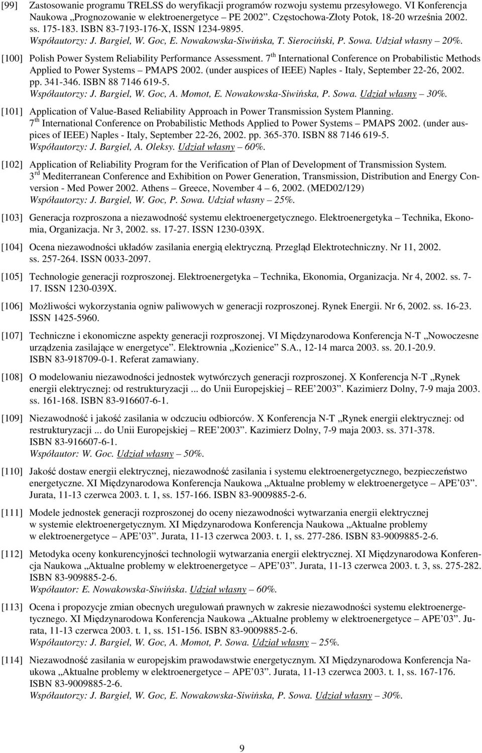 [100] Polish Power System Reliability Performance Assessment. 7 th International Conference on Probabilistic Methods Applied to Power Systems PMAPS 2002.