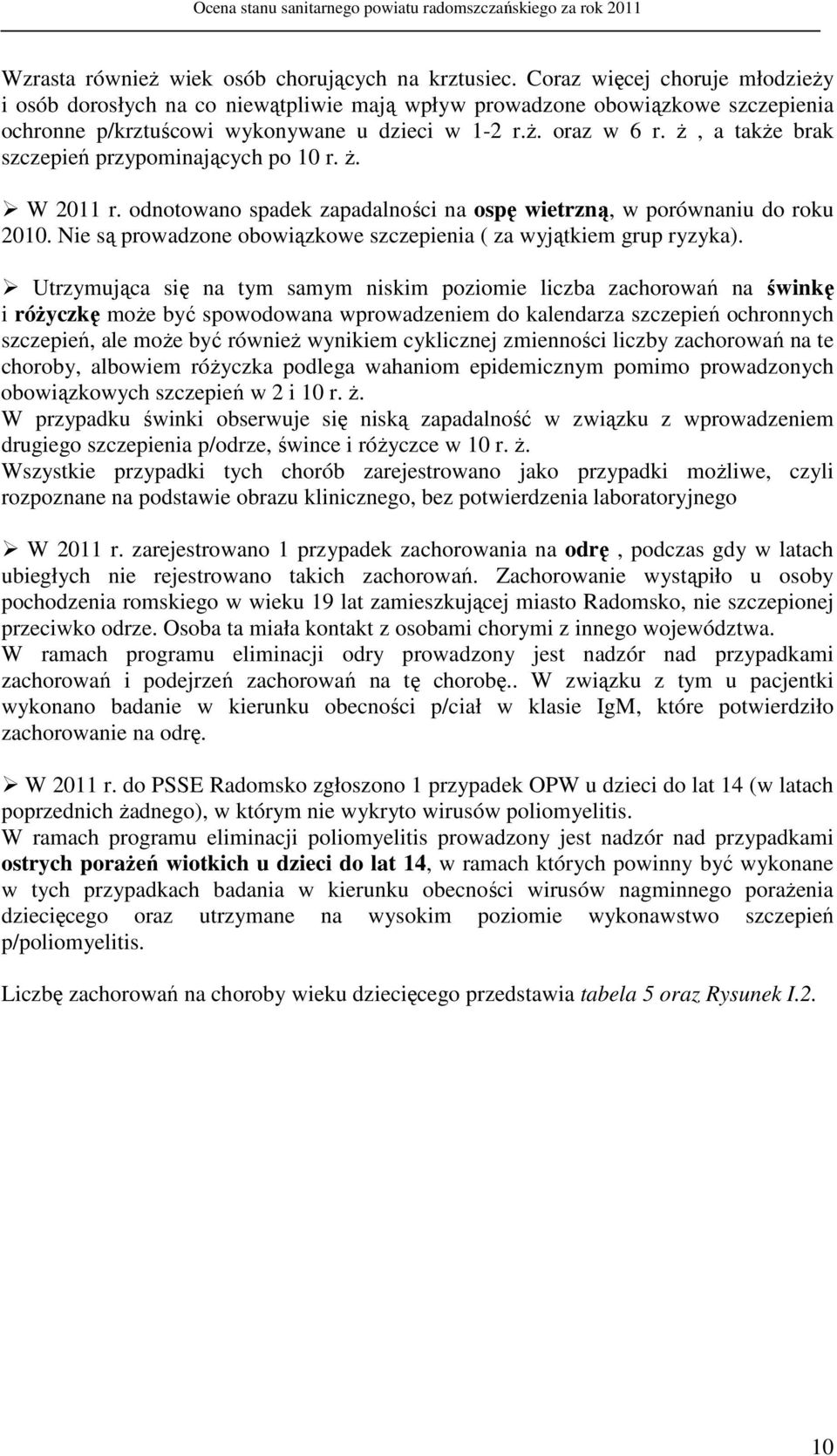 ż, a także brak szczepień przypominających po 10 r. ż. W 2011 r. odnotowano spadek zapadalności na ospę wietrzną, w porównaniu do roku 2010.