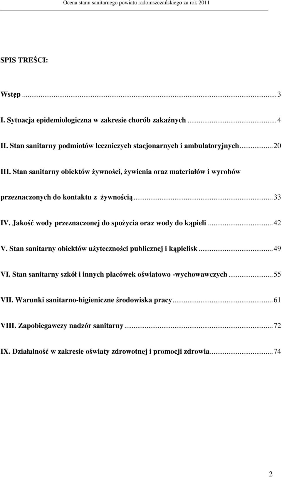 Jakość wody przeznaczonej do spożycia oraz wody do kąpieli...42 V. Stan sanitarny obiektów użyteczności publicznej i kąpielisk...49 VI.