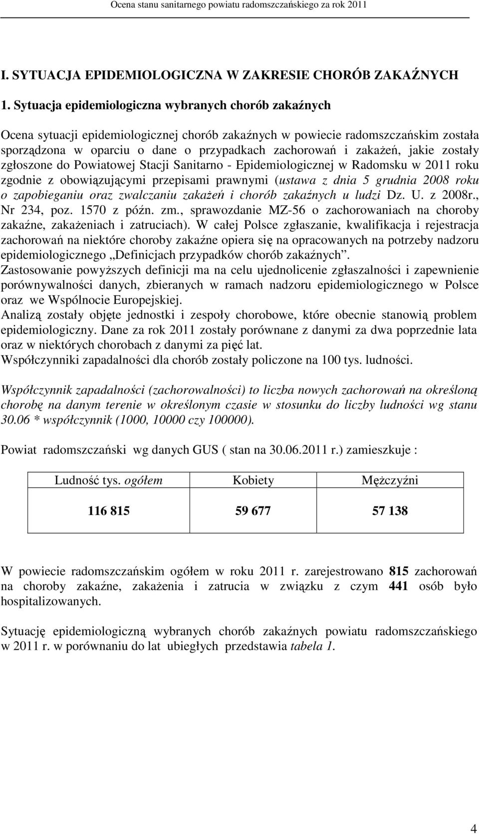 zakażeń, jakie zostały zgłoszone do Powiatowej Stacji Sanitarno - Epidemiologicznej w Radomsku w 2011 roku zgodnie z obowiązującymi przepisami prawnymi (ustawa z dnia 5 grudnia 2008 roku o