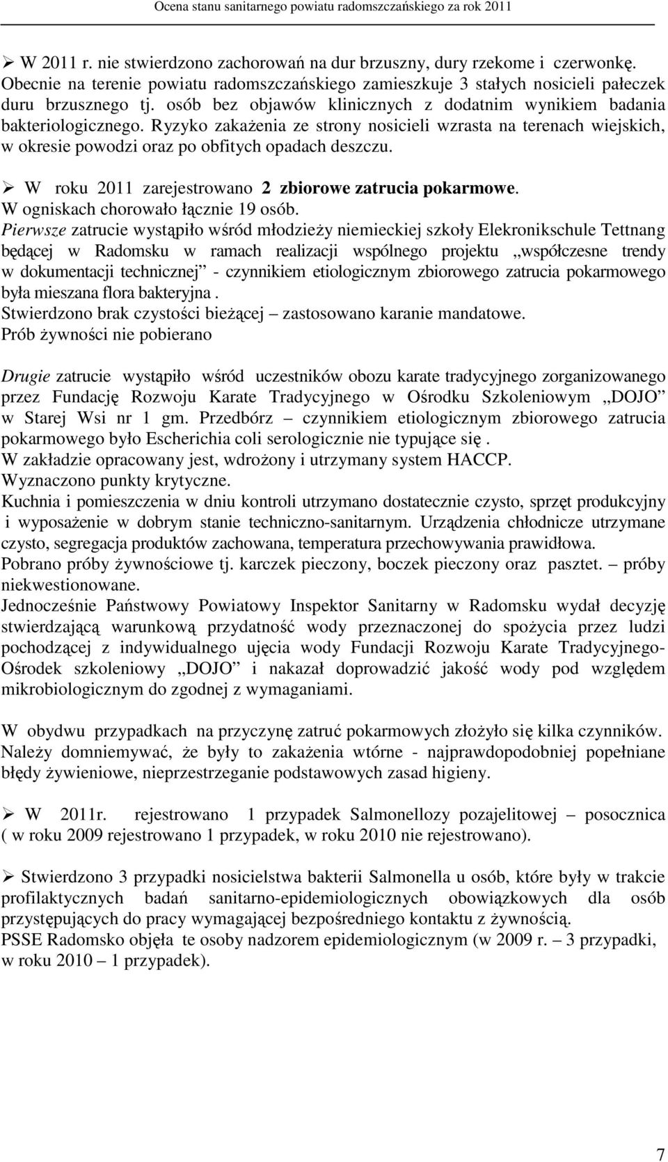 W roku 2011 zarejestrowano 2 zbiorowe zatrucia pokarmowe. W ogniskach chorowało łącznie 19 osób.