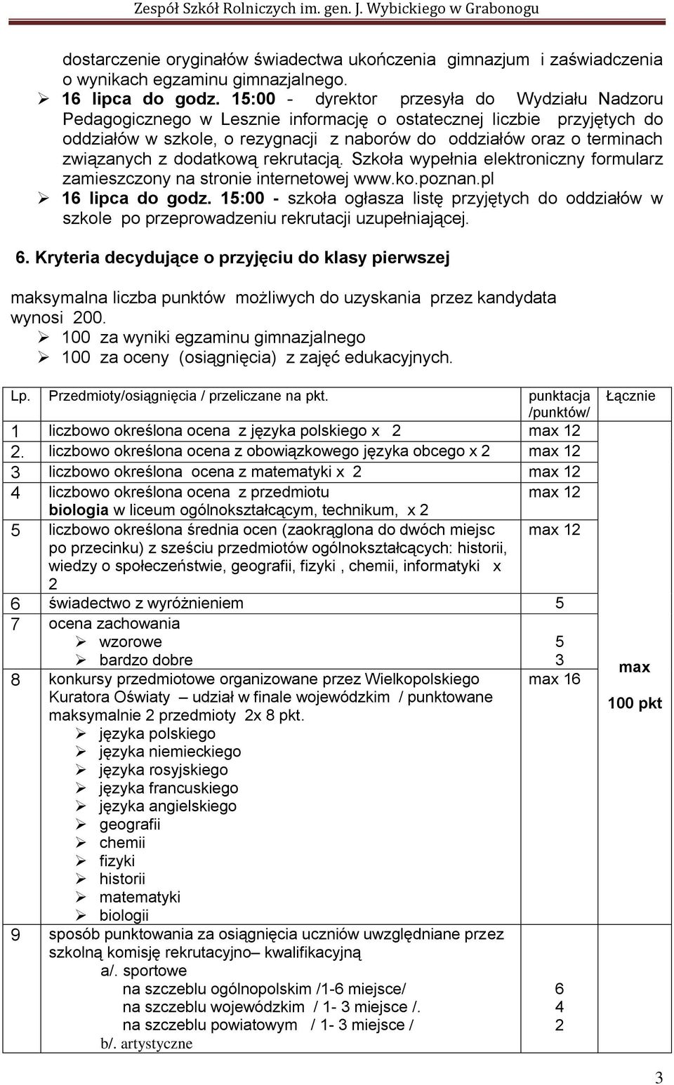 związanych z dodatkową rekrutacją. Szkoła wypełnia elektroniczny formularz zamieszczony na stronie internetowej www.ko.poznan.pl 1 lipca do godz.