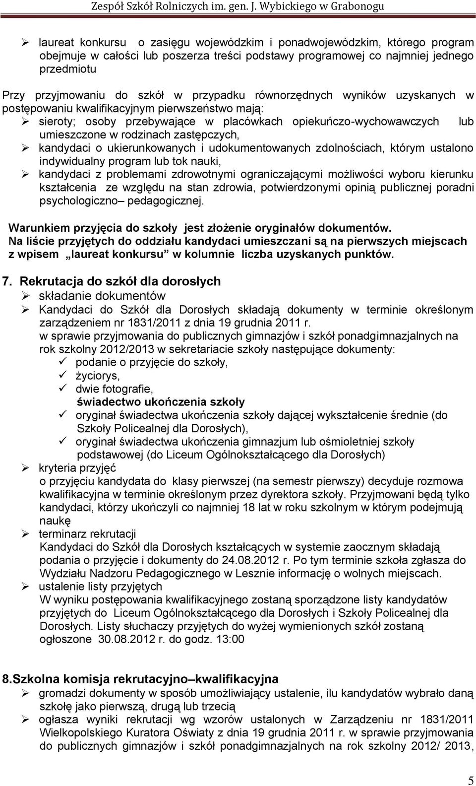 zastępczych, kandydaci o ukierunkowanych i udokumentowanych zdolnościach, którym ustalono indywidualny program lub tok nauki, kandydaci z problemami zdrowotnymi ograniczającymi możliwości wyboru