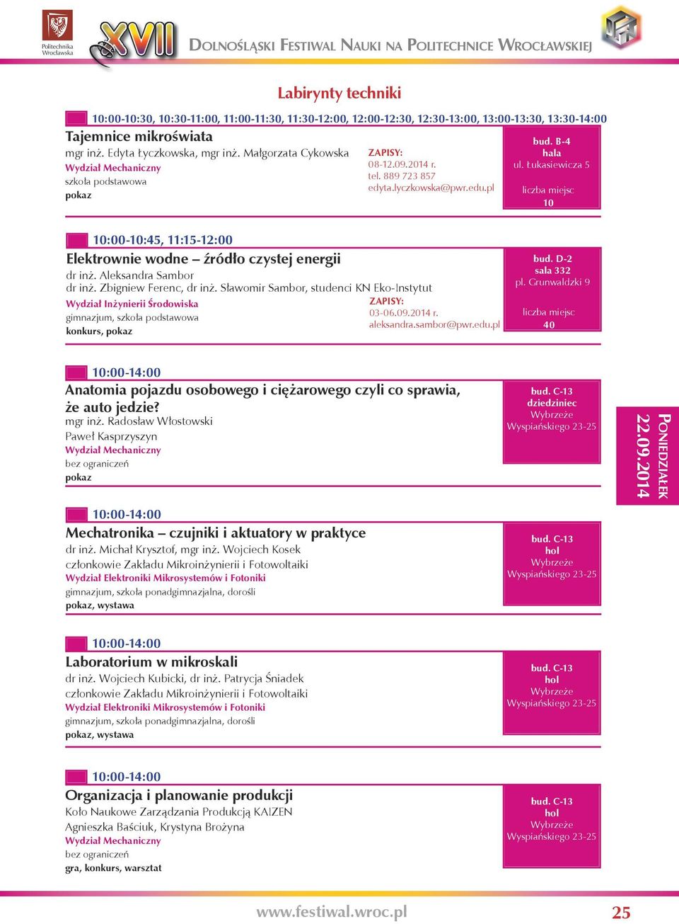 Łukasiewicza 5 10 10:00-10:45, 11:15-12:00 Elektrownie wodne źródło czystej energii dr inż. Aleksandra Sambor dr inż. Zbigniew Ferenc, dr inż. Sławomir Sambor, studenci KN Eko-Instytut 03-06.09.