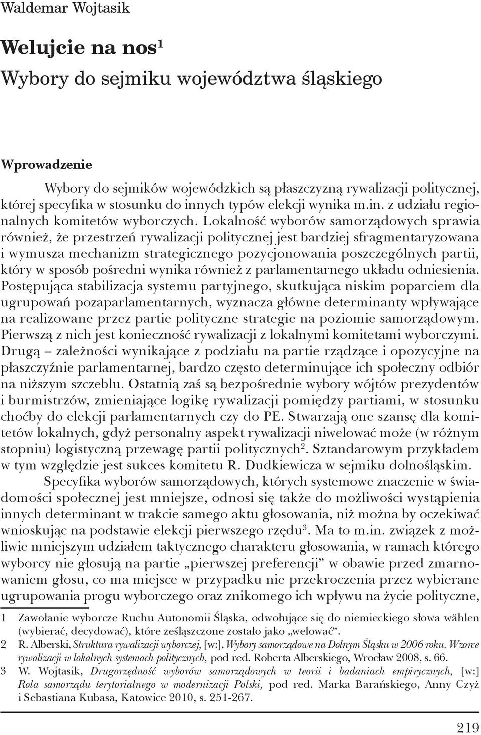 Lokalność wyborów samorządowych sprawia również, że przestrzeń rywalizacji politycznej jest bardziej sfragmentaryzowana i wymusza mechanizm strategicznego pozycjonowania poszczególnych partii, który