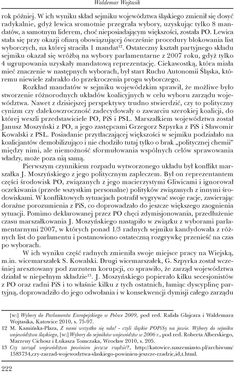 została PO. Lewica stała się przy okazji ofiarą obowiązującej ówcześnie procedury blokowania list wyborczych, na której straciła 1 mandat 12.