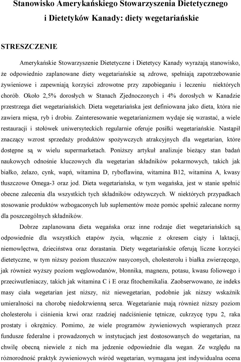 Około 2,5% dorosłych w Stanach Zjednoczonych i 4% dorosłych w Kanadzie przestrzega diet wegetariańskich. Dieta wegetariańska jest definiowana jako dieta, która nie zawiera mięsa, ryb i drobiu.