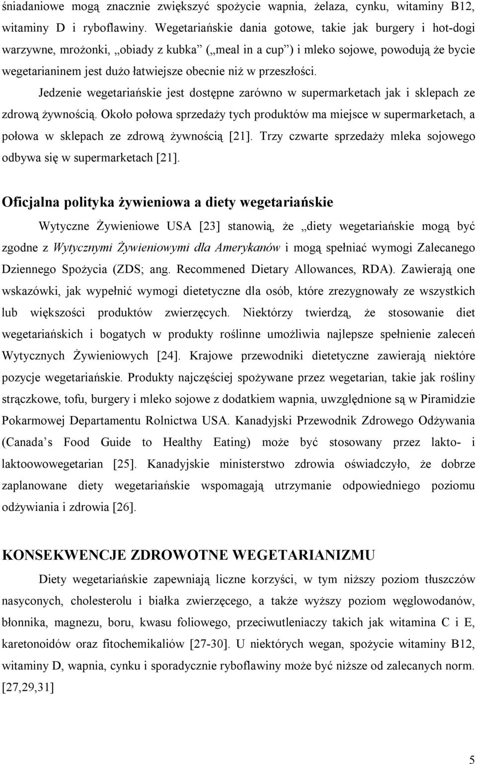 przeszłości. Jedzenie wegetariańskie jest dostępne zarówno w supermarketach jak i sklepach ze zdrową żywnością.